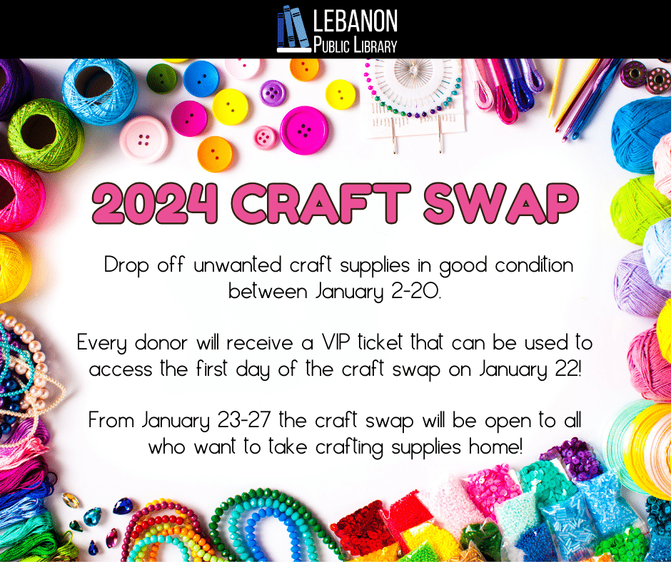2024 Craft Swap. Drop off unwanted craft supplies between January 2nd and the 20th to receive a VIP ticket. January 23rd thru the 27th the swap is open to everyone.