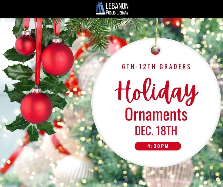 Holiday Ornaments for Teens- December 18th at 4:30pm.