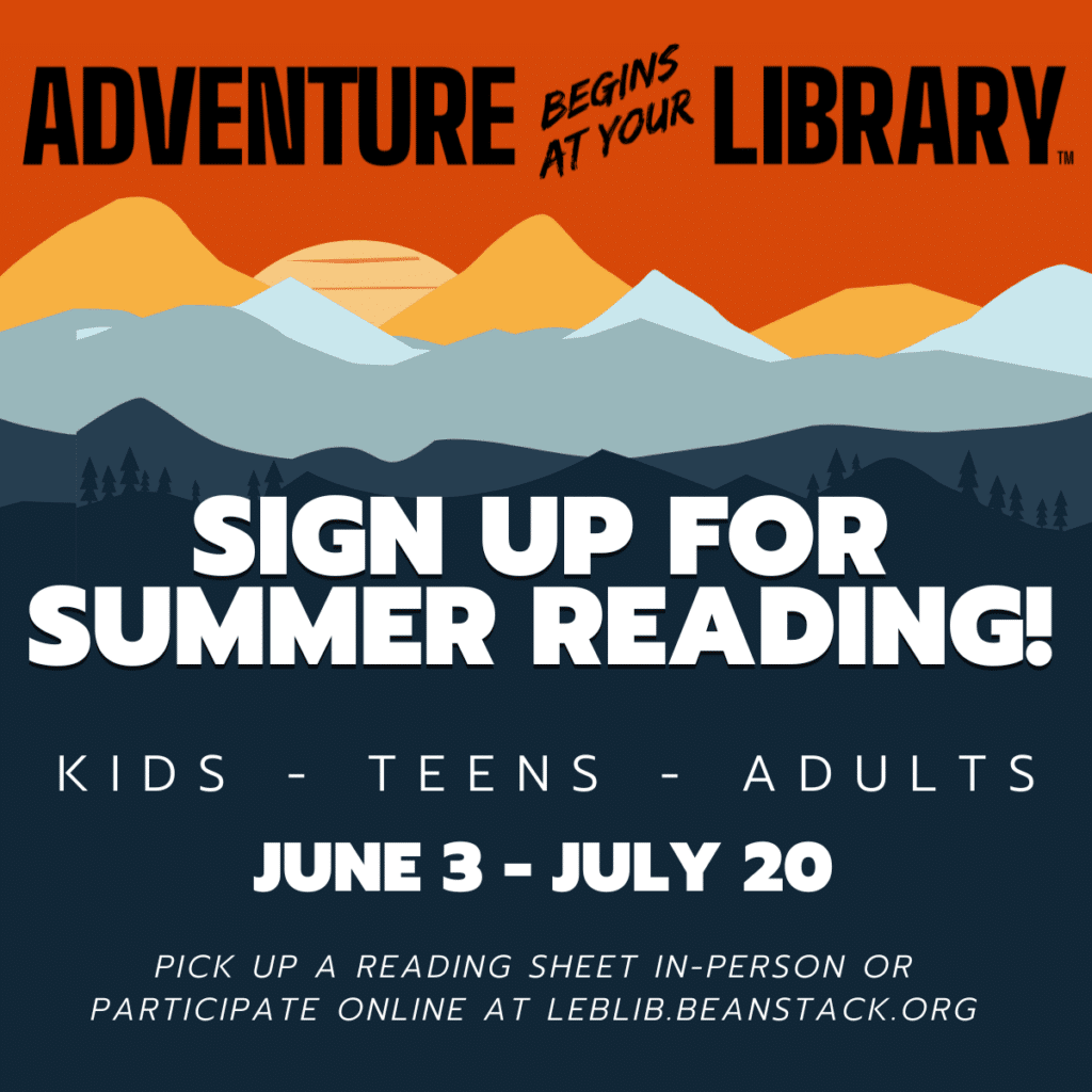 Adventure begins at your library. Sign up for summer reading! Kids, Teens, Adults, June 3rd - July 20th. Pick up a reading sheet in-person or participate online by clicking this link.