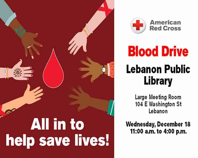 Six hands of all races reaching out in a circle around a drop of blood. Caption "All in to help save lives!" American Red Cross logo with text below reading "Blood drive, Lebanon Public Library, large meeting room, Wednesday, December 18th, 11 am to 4 pm.