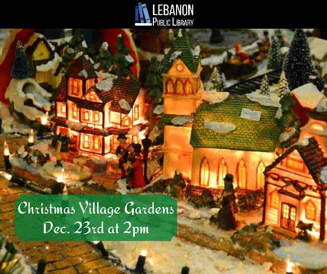 Christmas scene with small lit ceramic buildings. Caption "Christmas Village Gardens Dec. 23rd at 2pm"