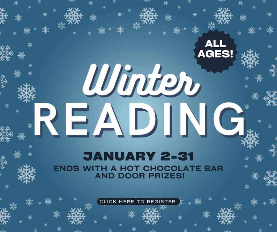 Snowflakes bordering a blue background. Caption reads "Winter Reading, all ages. January 2-31. Ends with a hot chocolate bar and door prizes. Click here to register."