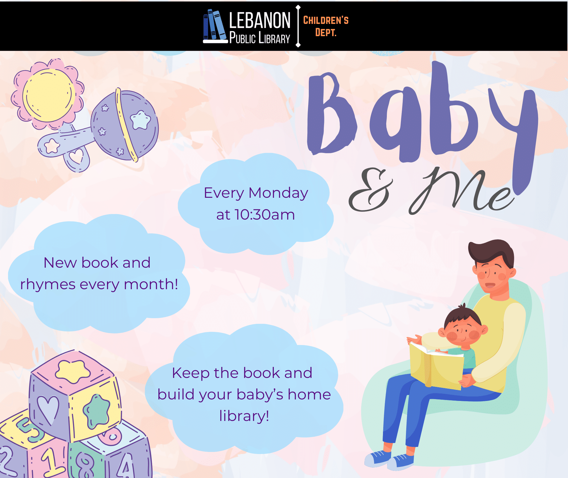 Baby & Me; every Monday at 10:30am; new book and rhymes every month; Keep the book and build your baby’s home library
