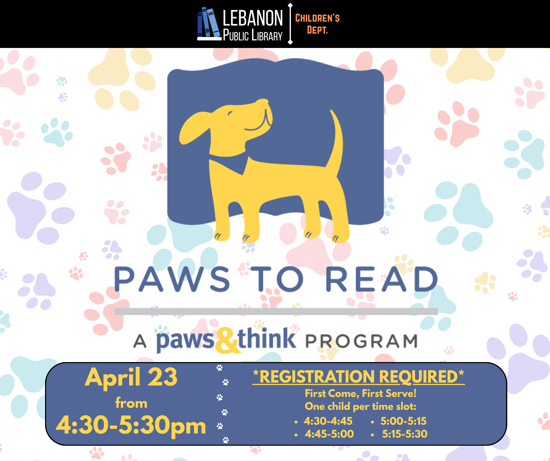 Paws to Read, a Paws to Think Program; April 23 from 4:30-5:30pm; registration required; First Come, First Serve!
