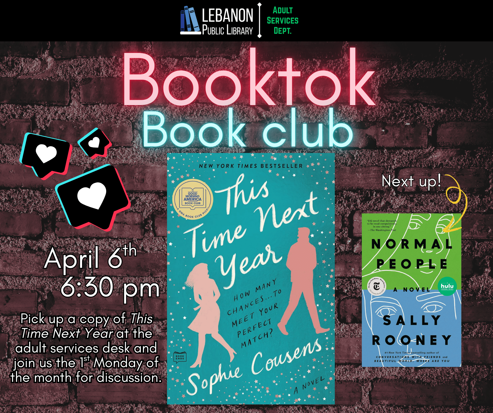 Booktok Book Club, April 6th at 6:30pm, Pick up a copy at the adult services desk and Join us the 1st Monday of the month for discussion. This month is This Time Next Year by Sophie Cousens; Next up is Normal People by Sally Rooney