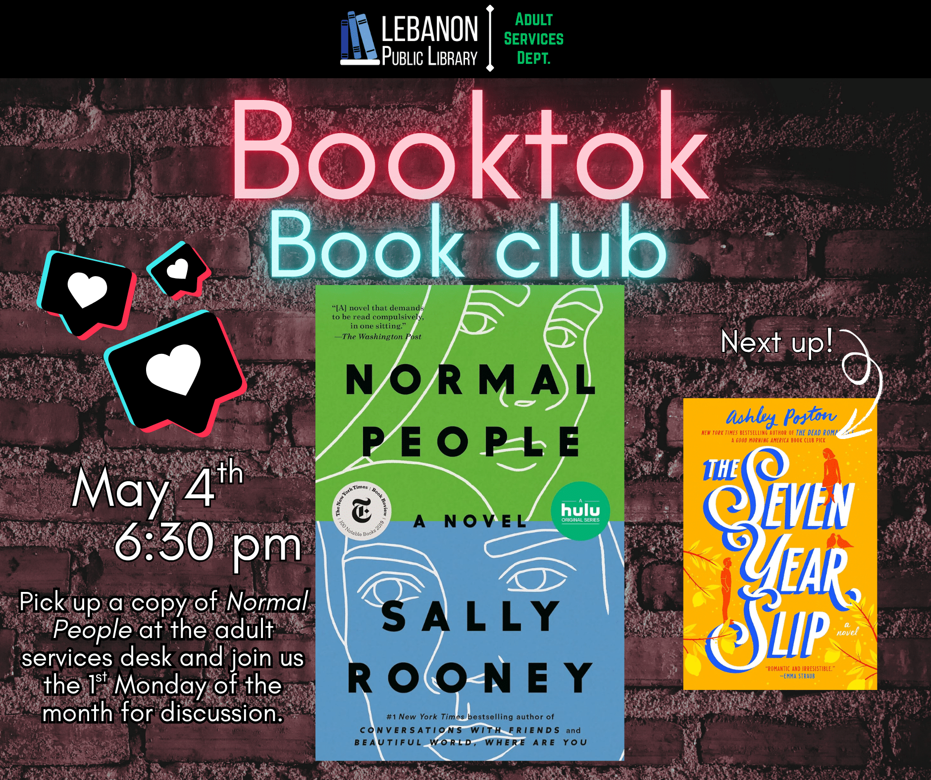 Booktok Book Club, May 4th at 6:30pm, Pick up a copy at the adult services desk and Join us the 1st Monday of the month for discussion. This month is Normal People by Sally Rooney; Next up is The Seven Year Slip by Ashley Poston