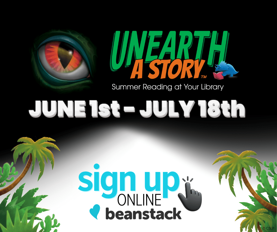 Unearth a story, summer reading at your library. June 1st - July 18th, sign up online on beanstack.