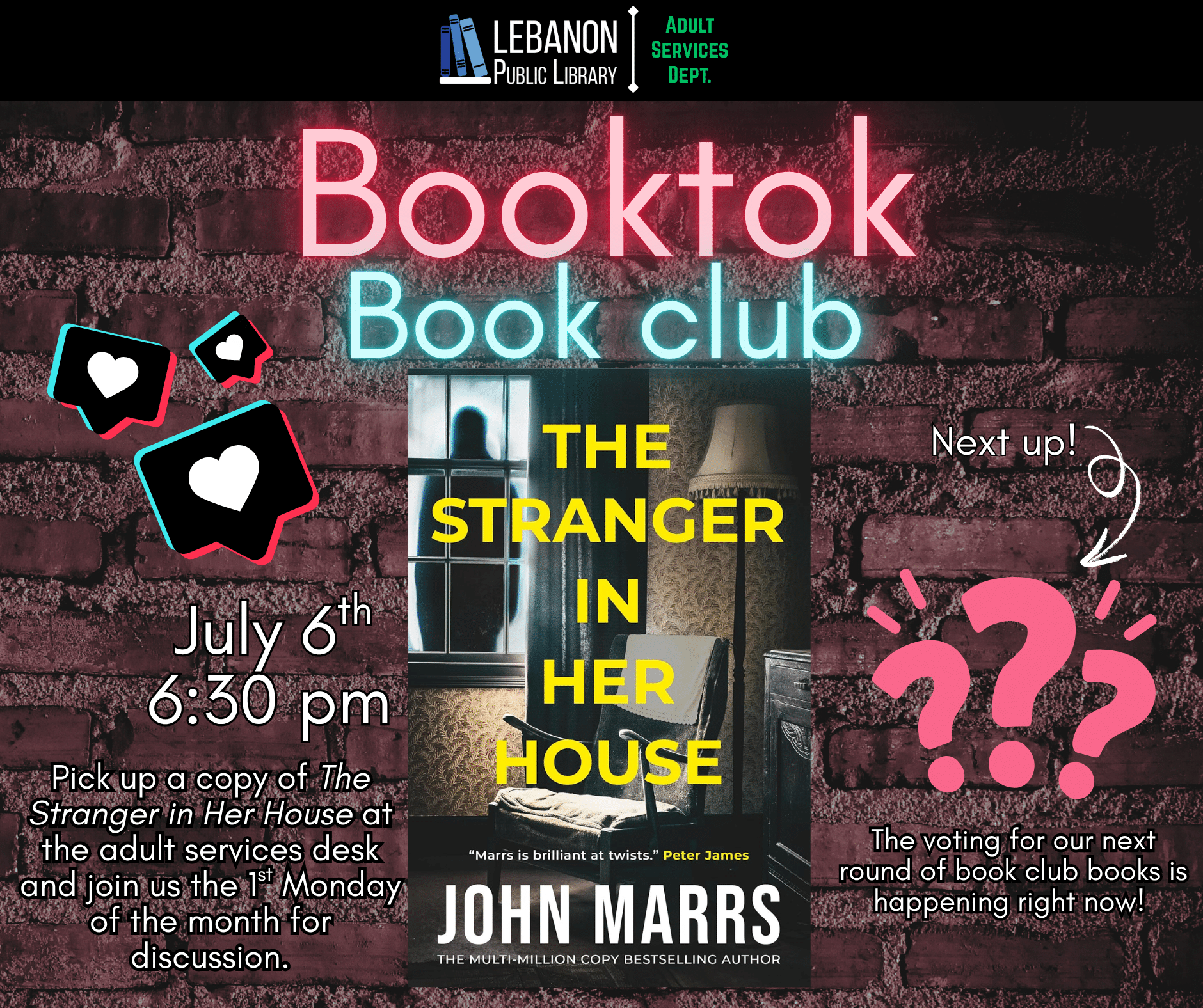 Booktok Book Club, July 7th at 6:30pm, Pick up a copy at the adult services desk and Join us the 1st Monday of the month for discussion. This month is The Stranger in Her House by John Marrs; Next up is ???