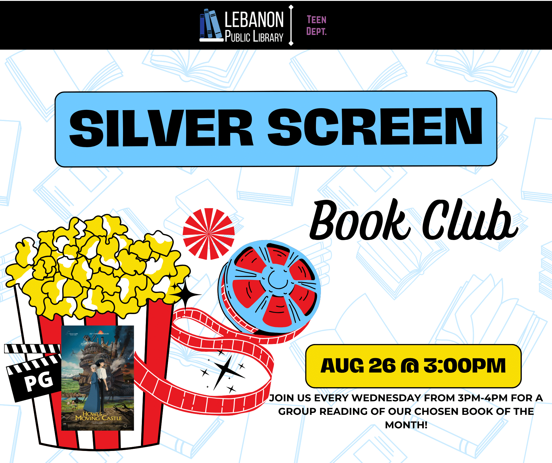 Silver Screen Book Club; August 26 at 3pm; Join us every Wednesday from 3PM-4PM for a group reading of our chosen book of the month is Howl's Moving Castle, rated PG