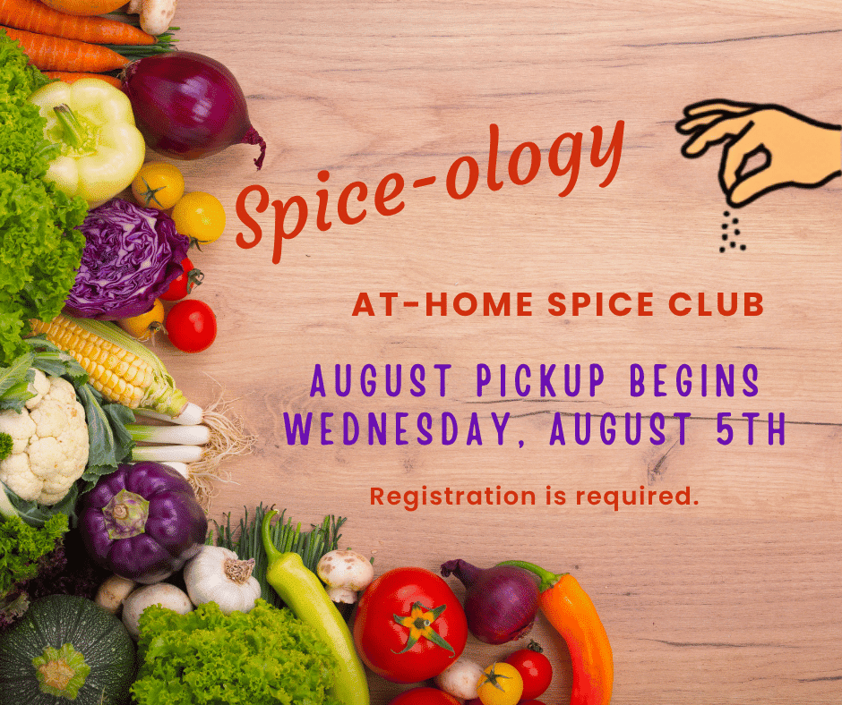 Spice-ology at home spice club. August pickup begins Wednesday, August 5th. Registration is required.