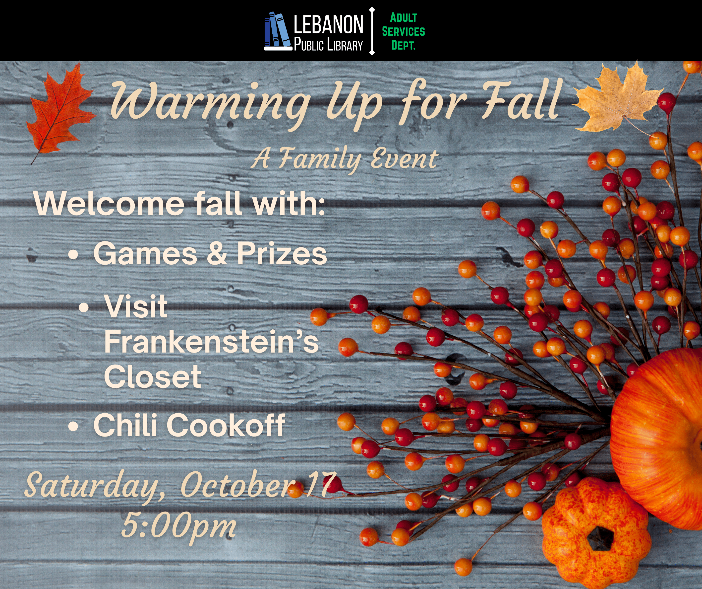 Warming Up for Fall: A Family Event; Welcom fall with games & prizes, visit Frankenstein's Closet, and chili cookoff; Saturday, October 17th at 5pm