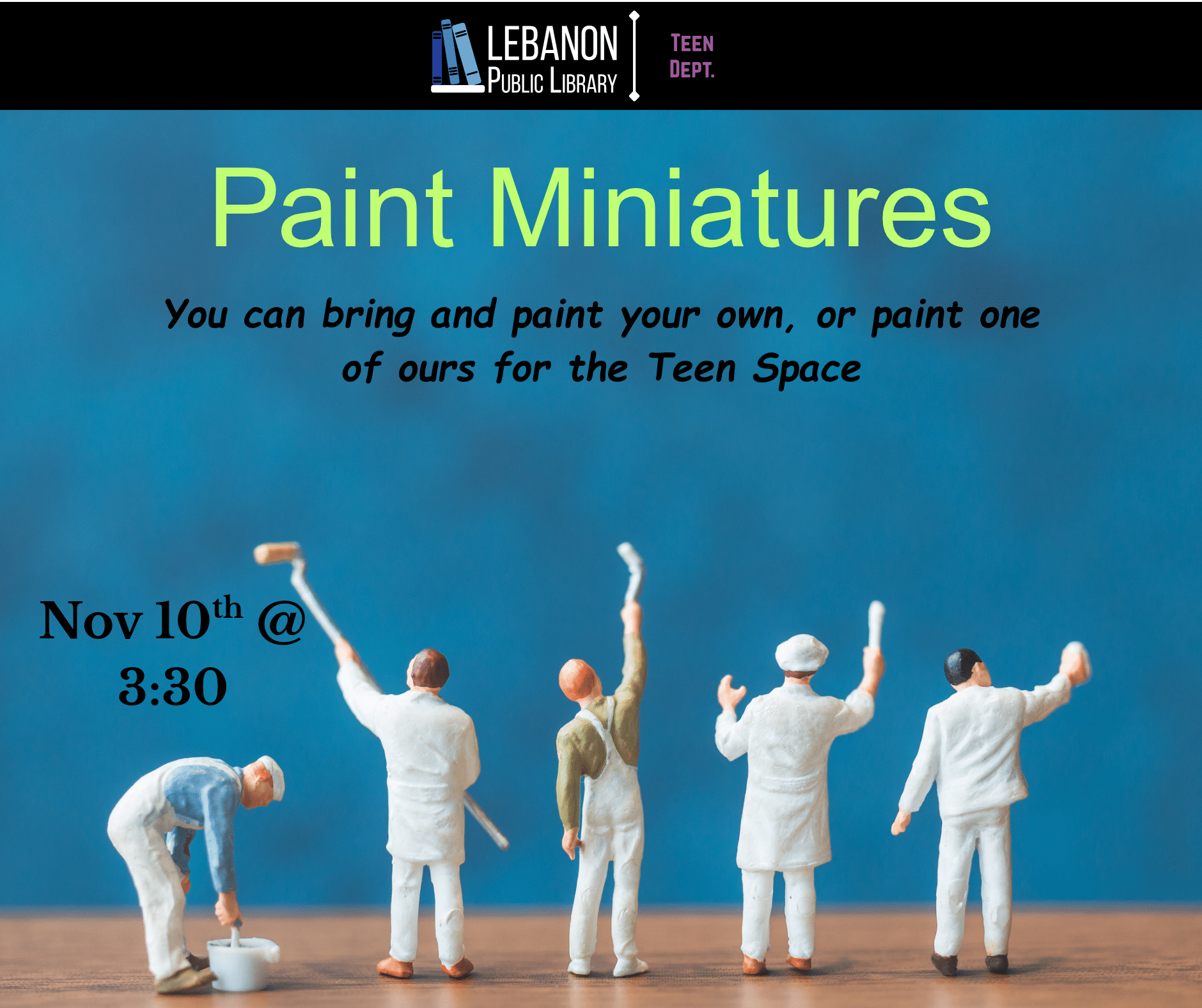 Paint Miniatures; You can bring your own or paint one of ours for the Teen Space; November 10th at 3:30pm