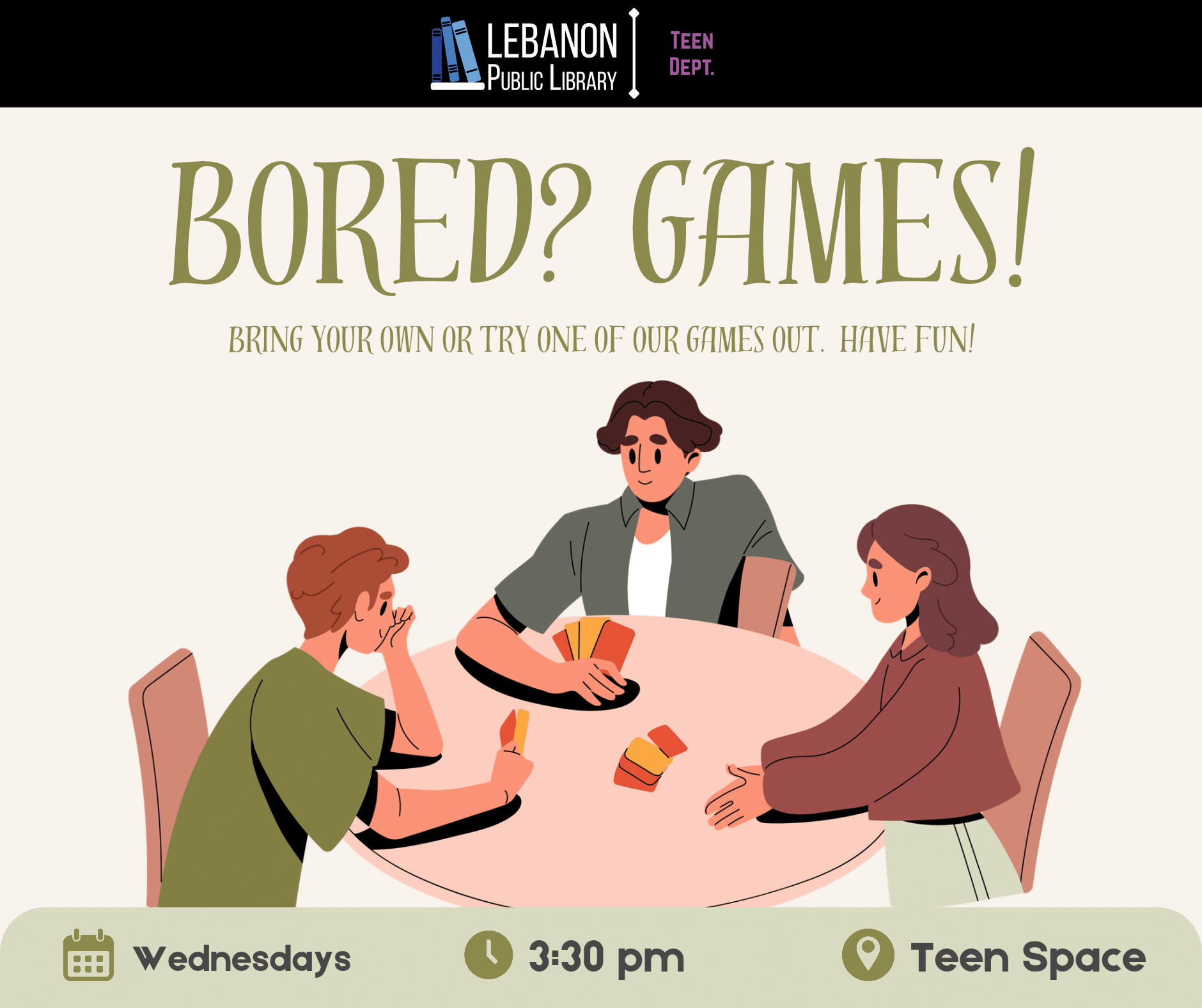 Bored? Games! Bring your own or try one of our games out. Have fun! Wednesdays; 3:30pm; teen space
